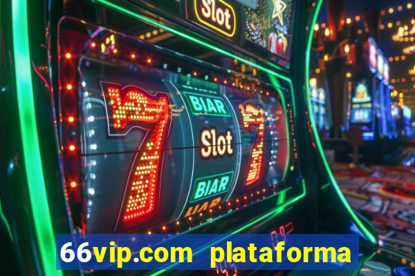 66vip.com plataforma de jogos